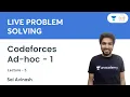 Codeforces Ad-hoc - 1 L 5 Live Problem Solving Sai Avinash