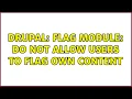 Drupal Flag module Do not allow users to flag own content 2 Solutions