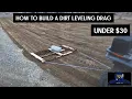 How to build a dirt leveling drag cheap