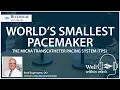 World s Smallest Pacemaker the Micra Transcatheter Pacing System TPS