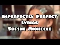 Imperfectly Perfect -Sophie Michelle **Lyrics**