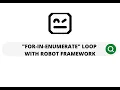 FOR-IN-ENUMERATE loop with ROBOT FRAMEWORK