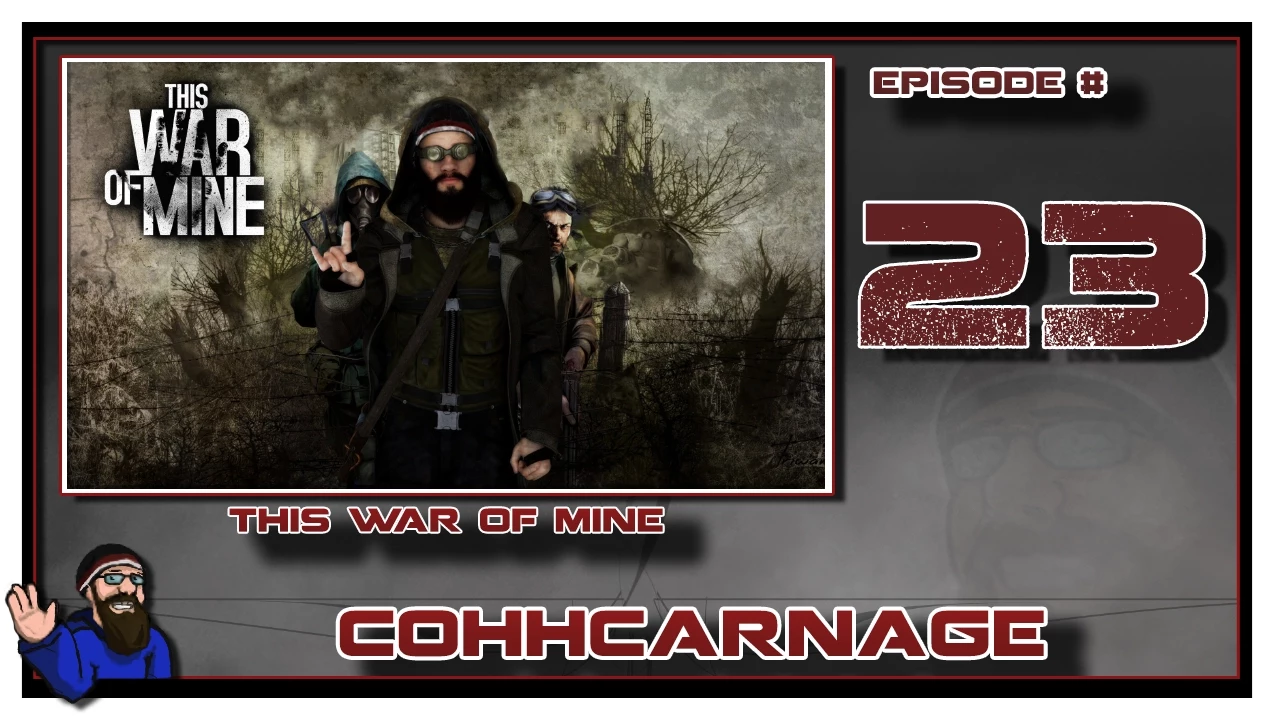 Let's Play This War Of Mine by CohhCarnage Episode 23