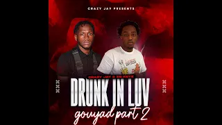 live drunk in luv gouyad by crazy jay u0026 zb keyz part 2
