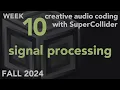 Signal Processing - Week 10 Fall 2024 MUS 499C