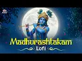 Lagu Madhurashtakam - LOFI Slow-Reverb | Riddhi Agarwal \u0026 Kritika Soni | Adharam Madhuram Lofi  Bhajan