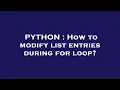 PYTHON How to modify list entries during for loop
