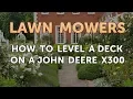 How to Level a Deck on a John Deere X300