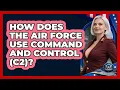 How Does The Air Force Use Command And Control C2 - Sky Command Brotherhood