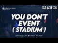 Download Lagu DJ ARIF DU - YOU DON'T EVENT ( STADIUM )