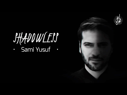 Download MP3 Shadowless-Sami Yusuf -مترجمة