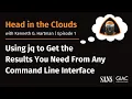 Episode 1 Using jq to Get the Results You Need From Any Command Line Interface