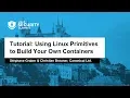 Tutorial Using Linux Primitives to Build Your Own Containers - Stephane Graber Christian Brauner