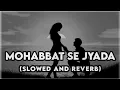 Download Lagu Mohabbat Se Jyada | Slowed And Reverb Lofi Mix Songs √