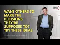 Want Others to Make the Decisions They re Supposed to Try These Ideas