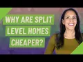 Why are split level homes cheaper