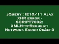 jQuery Ajax XHR error - SCRIPT7002 XMLHttpRequest Network Error 0x2ef3