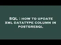 SQL how to update xml datatype column in postgresql