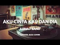 Lagu Cinta Kau Dan Dia - Ahmad Band | Smooth Jazz Cover by The Vinyl