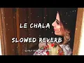 Download Lagu Le Chala-Jubin Nautiyal | Slowed + Reverb | Lofi Version | Aesthetic Song | Early Morning Vibes.