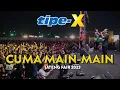 Download Lagu TIPE-X - CUMA MAIN-MAIN LIVE IN JATENG FAIR 2023