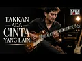 TAKKAN ADA CINTA YANG LAIN - DEWA 19 ( Soulful Blues Version )