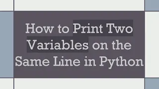 How to Print Two Variables on the Same Line in Python
