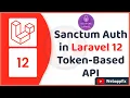 Laravel 12 Sanctum API Authentication Tutorial Secure Laravel API with Token-Based Auth