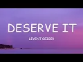 Lagu Levent Geiger - Deserve It (Lyrics)🎵