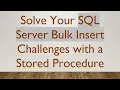 Solve Your SQL Server Bulk Insert Challenges with a Stored Procedure