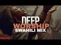 Download Lagu DEEP SWAHILI WORSHIP MIX | 1+ HOUR WORSHIP GOSPEL MIX | DJ CARO | NYIMBO ZA KUABUDU NA MAOMBI