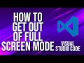 How To Get Out Of Full Screen Mode Visual Studio Code Tutorial