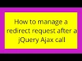 How to manage a redirect request after a jQuery Ajax call