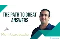 The Path To Great Answers - Matt Garabedian