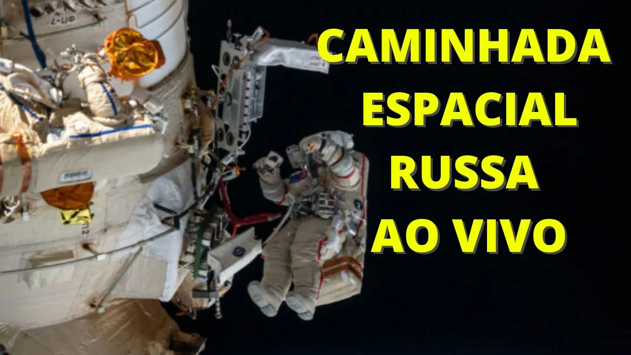 CAMINHADA ESPACIAL RUSSA NA ESTAÇÃO INTERNACIONAL ESPACIAL AO VIVO