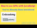 You ve Already Been Introduced Codecademy How To Use APIs with JavaScript