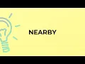What is the meaning of the word NEARBY