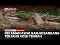 Lagu Rekaman Dahsyatnya Awal Banjir Bandang Lewati Hulu Sungai di Aceh Tengah