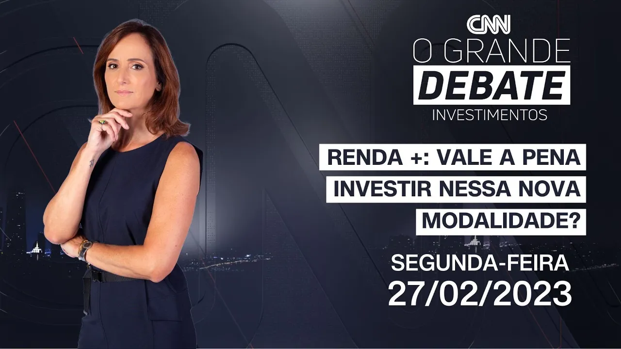 O Grande Debate Investimentos | Renda +: vale a pena investir nessa nova modalidade? - 27/02/2023