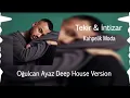 Tekir & İntizar   Kahpelik Moda Oğulcan Ayaz Deep House Version