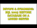 DevOps SysAdmins SQL 2005 RESTORE DATABASE on a linked server 2 Solutions