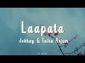 Download Lagu Laapata - Jokhay \u0026 Talha Anjum | Lyrics