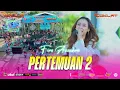 Download Lagu PERTEMUAN 2 - FIRA AZZAHRA | OM. ADELLA LIVE KEPUNDUHAN - TEGAL