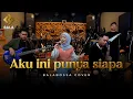 Lagu Aku Ini Punya Siapa - Balabossa Cover Feat. Ima Zara | Live Session