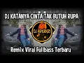 Lagu DJ KATANYA CINTA TAK BUTUH RUPA - REMIX VIRAL FULLBASS TERBARU