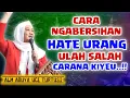 CARA NGABERSIHAN HATE | ABUYA UCI TURTUSI CILONGOK TANGERANG