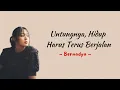 Download Lagu [LIRIK LAGU] BERNADYA - UNTUNGNYA, HIDUP HARUS TERUS BERJALAN.