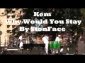 Kem Live  Why Would You Stay