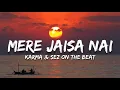 Mere Jaisa Nai - Karma & Sez On The Beat (Lyrics)