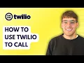 How to Use Twilio to Call 2026 Full Guide